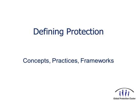 Defining Protection Concepts, Practices, Frameworks.