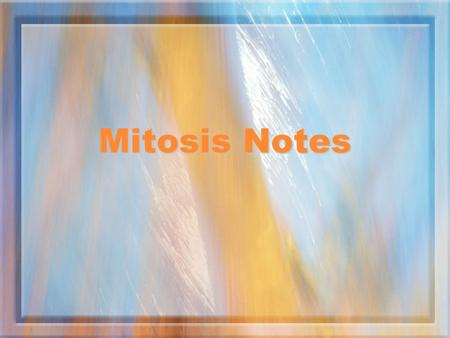 Mitosis Notes. CELL DIVISION 1 cell ÷ into 2 identical daughter cells (same genetic info) Eukaryotes (cells w/ nucleus) go through 2 stages of ÷ Mitosis.