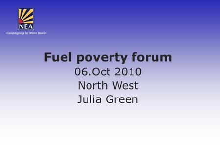 Fuel poverty forum 06.Oct 2010 North West Julia Green.