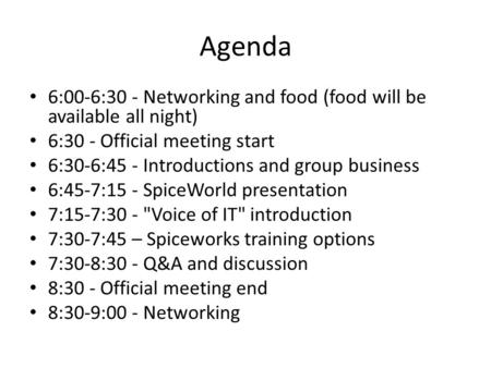 Agenda 6:00-6:30 - Networking and food (food will be available all night) 6:30 - Official meeting start 6:30-6:45 - Introductions and group business 6:45-7:15.