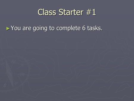 Class Starter #1 ► You are going to complete 6 tasks.