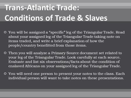  You will be assigned a “specific” leg of the Triangular Trade. Read about your assigned leg of the Triangular Trade taking note on items traded, and.