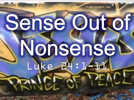 Luke 24:1-11. But on the first day of the week, at early dawn, they came to the tomb bringing the spices which they had prepared. And they found the stone.