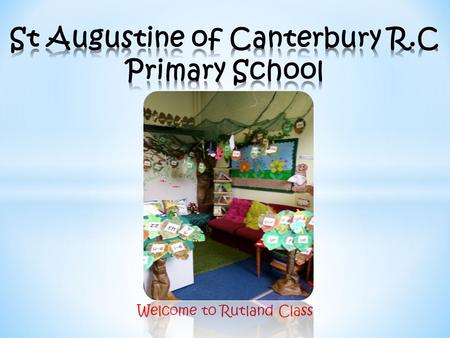 Welcome to Rutland Class. Miss A Nuttall Year 1 Teacher Mrs L Hill Year 1 Teaching assistant Mrs C Jackson Year 1 Teaching assistant Mrs M Howard Key.