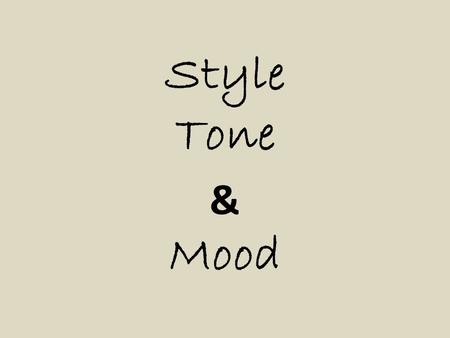 Style Tone & Mood What is STYLE? STYLE is the way the author uses words, phrases, and sentences.