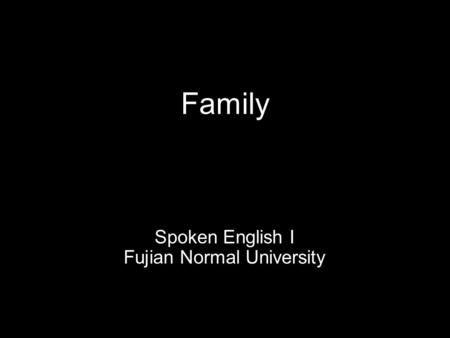 Family Spoken English I Fujian Normal University.