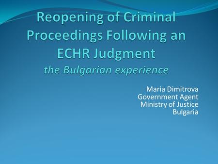 Maria Dimitrova Government Agent Ministry of Justice Bulgaria.