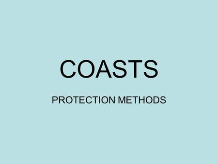 COASTS PROTECTION METHODS.