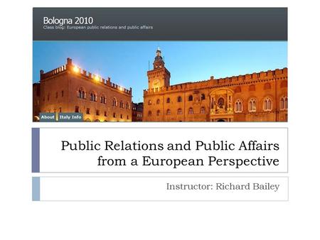 Public Relations and Public Affairs from a European Perspective Instructor: Richard Bailey.