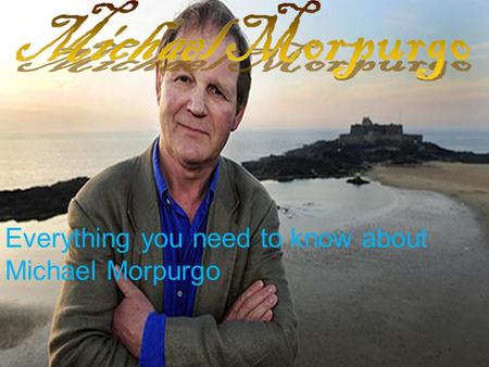 Everything you need to know about Michael Morpurgo.