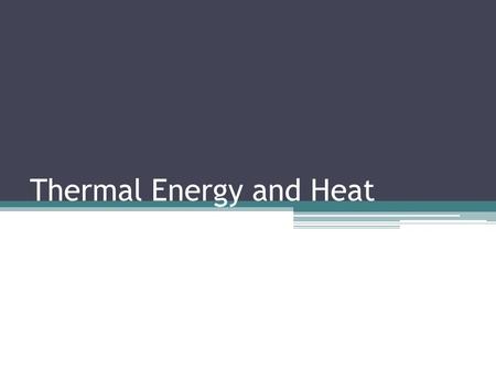 Thermal Energy and Heat