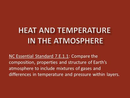 NC Essential Standard 7.E.1.1: Compare the composition, properties and structure of Earth’s atmosphere to include mixtures of gases and differences in.