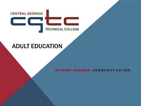 ADULT EDUCATION WELCOME Welcome to Central Georgia Technical College’s Adult Education Center. The faculty and staff are so glad you have chosen our.