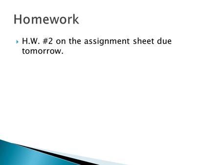  H.W. #2 on the assignment sheet due tomorrow..  Do Now Fill in the blank: When I discovered, my view of the world changed.