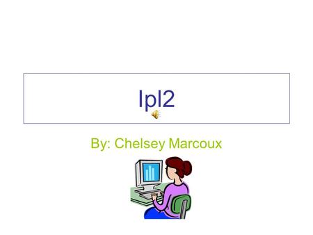 Ipl2 By: Chelsey Marcoux What Is Ipl2? Ipl2 is a public service organization and a learning/teaching environment. Today thousands of students and volunteer.