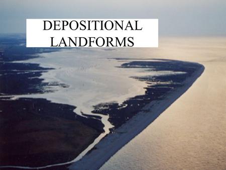 DEPOSITIONAL LANDFORMS