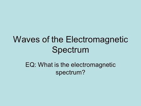 Waves of the Electromagnetic Spectrum