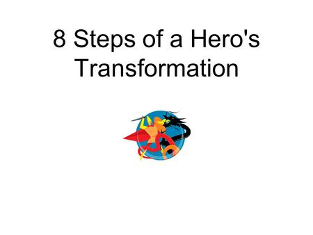 8 Steps of a Hero's Transformation. The Call invites us into the adventure, offers us the opportunity to face the unknown and gain something of physical.