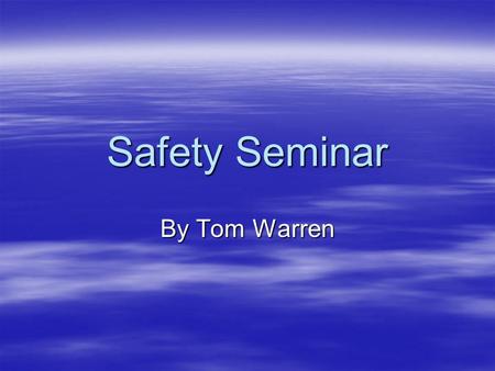 Safety Seminar By Tom Warren. Presentation Outline  Introduction –About Tom –Presentation Overview  Basic Safety –Seat Belts/Liability  Vehicle Safety.