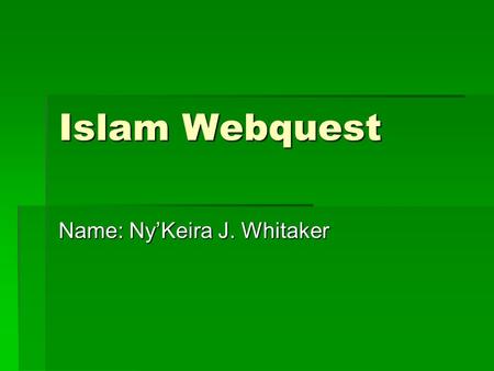 Islam Webquest Name: Ny’Keira J. Whitaker. Prohibited Islamic Foods (Haram) Source: