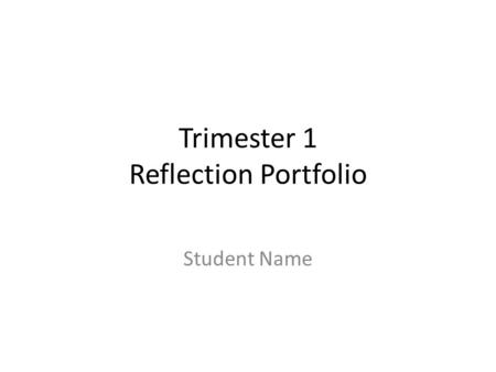 Trimester 1 Reflection Portfolio