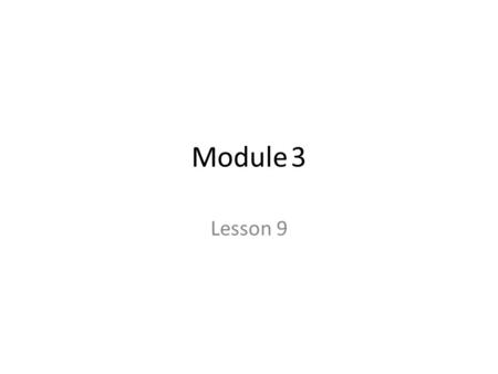 Module	3 Lesson 9.