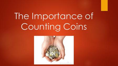 The Importance of Counting Coins. Coins in everyday life  How important is being able to count coins?  What are coins used for?  When and how often.