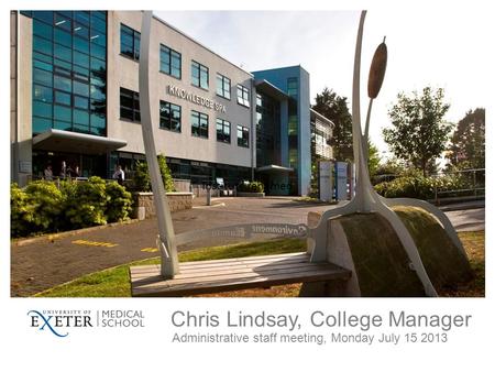 Chris Lindsay, College Manager Administrative staff meeting, Monday July 15 2013 Institute renamed.