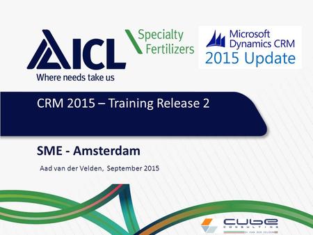 SME - Amsterdam Aad van der Velden, September 2015 CRM 2015 – Training Release 2.