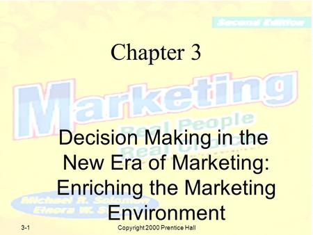 Copyright 2000 Prentice Hall3-1 Chapter 3 Decision Making in the New Era of Marketing: Enriching the Marketing Environment.