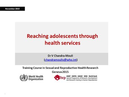 11 Reaching adolescents through health services Dr V Chandra-Mouli Training Course in Sexual and Reproductive.