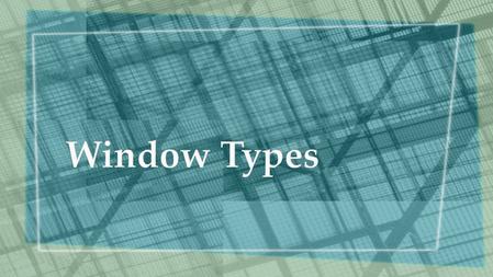 Window Types.