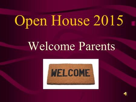 Open House 2015 Welcome Parents Anatomy and Physiology.