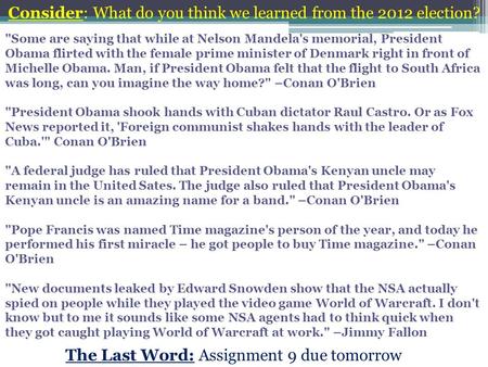 The Last Word: Assignment 9 due tomorrow Consider: What do you think we learned from the 2012 election? Some are saying that while at Nelson Mandela's.