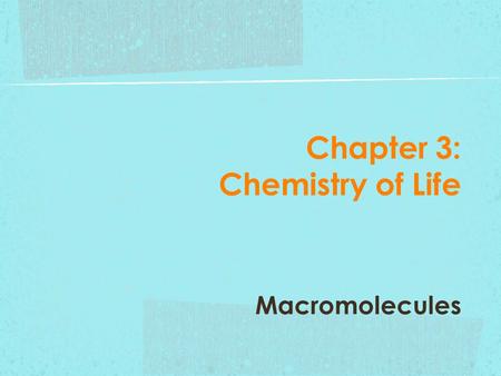 Chapter 3: Chemistry of Life Macromolecules. There are many molecules that comprise living organisms and many of them are quite large. As such, they are.