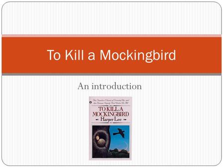 An introduction To Kill a Mockingbird. Question The story takes place in the southern United States during the 1930’s. What significant event were people.