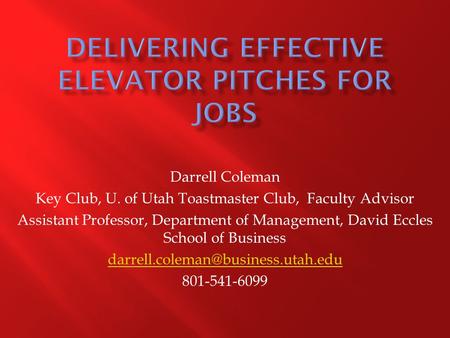 Darrell Coleman Key Club, U. of Utah Toastmaster Club, Faculty Advisor Assistant Professor, Department of Management, David Eccles School of Business