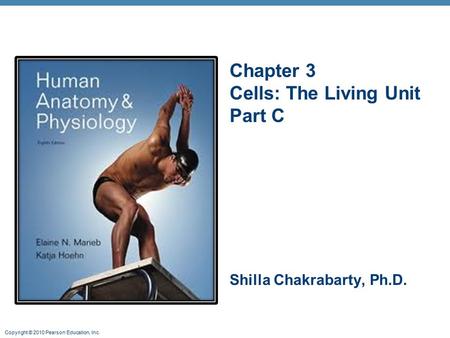 Chapter 3 Cells: The Living Unit Part C Shilla Chakrabarty, Ph.D.