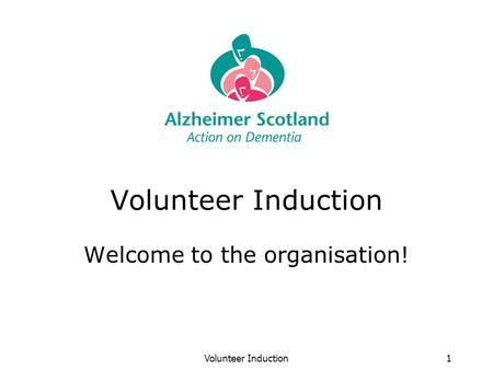 Volunteer Induction1 Welcome to the organisation!.