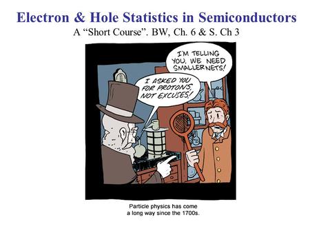 Electron & Hole Statistics in Semiconductors A “Short Course”. BW, Ch