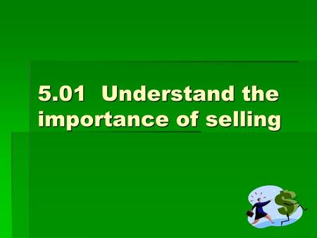 5.01 Understand the importance of selling