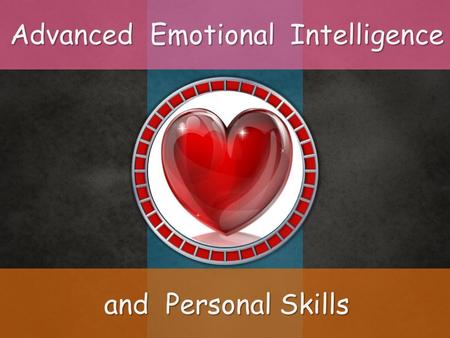 Advanced Emotional Intelligence and Personal Skills 12 3.