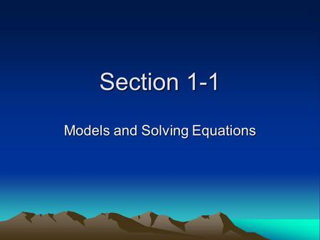 Section 1-1 Models and Solving Equations. Section 6-1 Topics numerical models algebraic models graphical models solving factored equations fundamental.