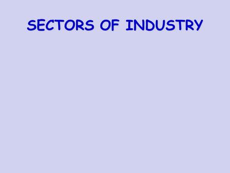 SECTORS OF INDUSTRY.