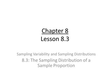 Chapter 8 Lesson 8.3 Sampling Variability and Sampling Distributions