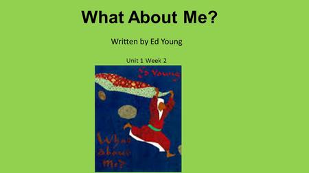 What About Me? Written by Ed Young Unit 1 Week 2.