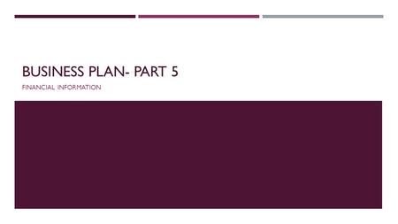 BUSINESS PLAN- PART 5 FINANCIAL INFORMATION. THREE IMPORTANT FINANCIAL STATEMENTS Income Statement Cash Flow Statement Balance Sheet.