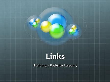 Links Building a Website Lesson 5. Links There are various ways to use links on a website: Link to other sites Link to other pages on the same site Email.