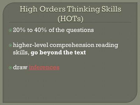  20% to 40% of the questions  higher-level comprehension reading skills, go beyond the text  draw inferencesinferences.