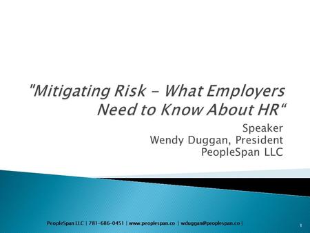 PeopleSpan LLC | 781-686-0451 |  | | Speaker Wendy Duggan, President PeopleSpan LLC 1.